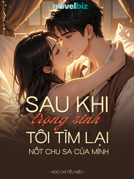 Sau Khi Trọng Sinh, Tôi Tìm Lại Nốt Chu Sa Của Mình